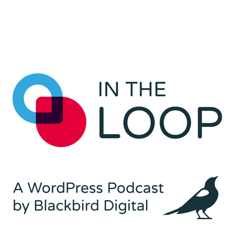 In The Loop: A WordPress Podcast by Blackbird Digital